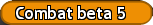 Combat beta 5